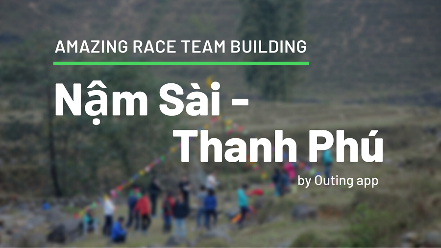 Amazing Race Nậm Sài – Thanh Phú - Sapa team building